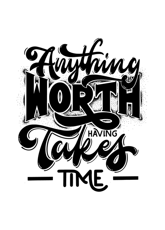 Anything Worth Having Takes Time | Encouragement Card