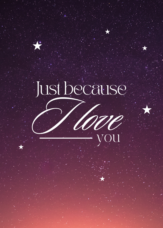 Just Because I Love You | Love and Friendship Encouragement Card