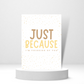Just Because | Love & Friendship Card