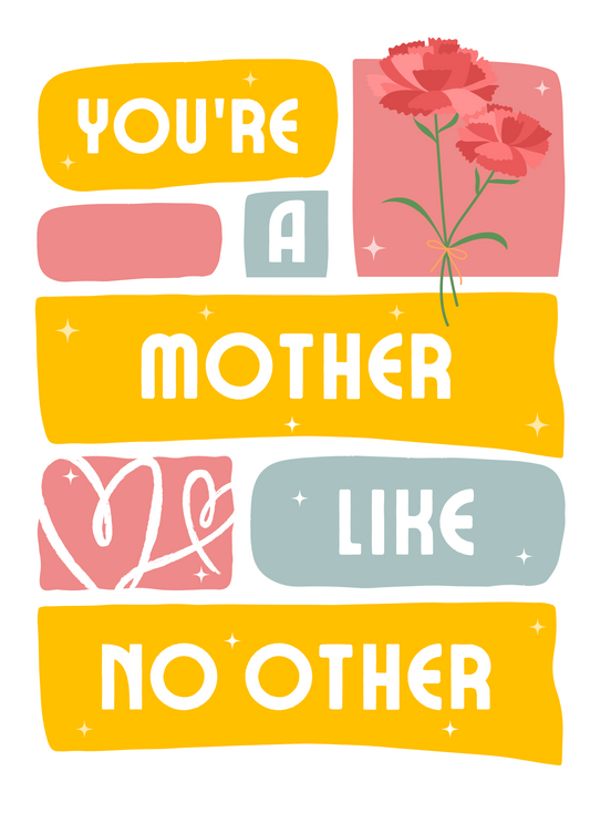 You're a Mother Like No Other | Mother's Day Card